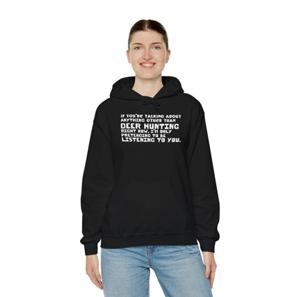 If You're Not Talking About Deer Hunting - Hoodie