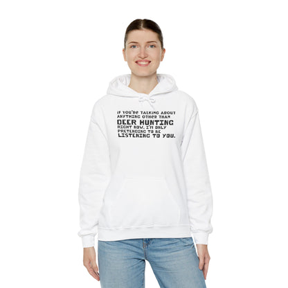 If You're Not Talking About Deer Hunting - Hoodie