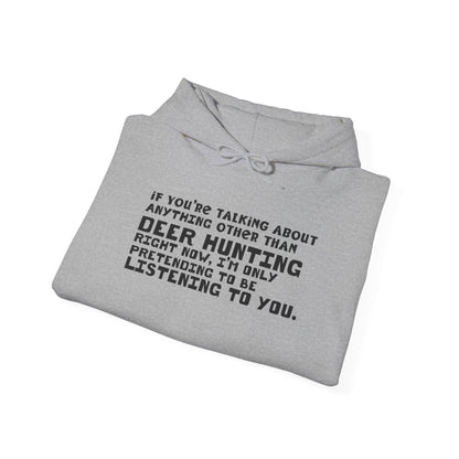 If You're Not Talking About Deer Hunting - Hoodie