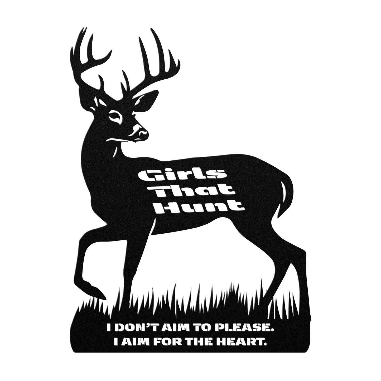 Girls That Hunt - I Don't Aim to Please, I Aim for the Heart Metal Art Sign