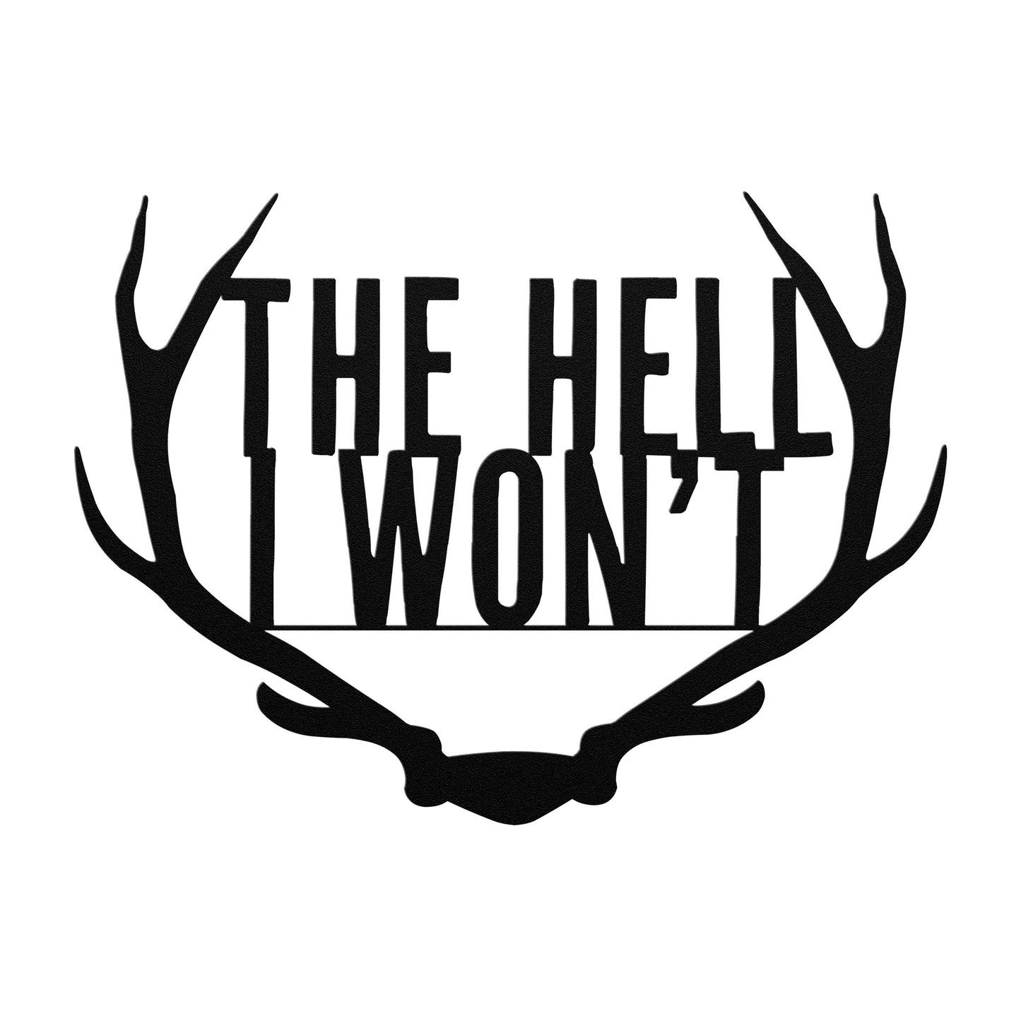 The Hell I Won't Antlers Metal Art