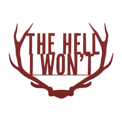 The Hell I Won't Antlers Metal Art