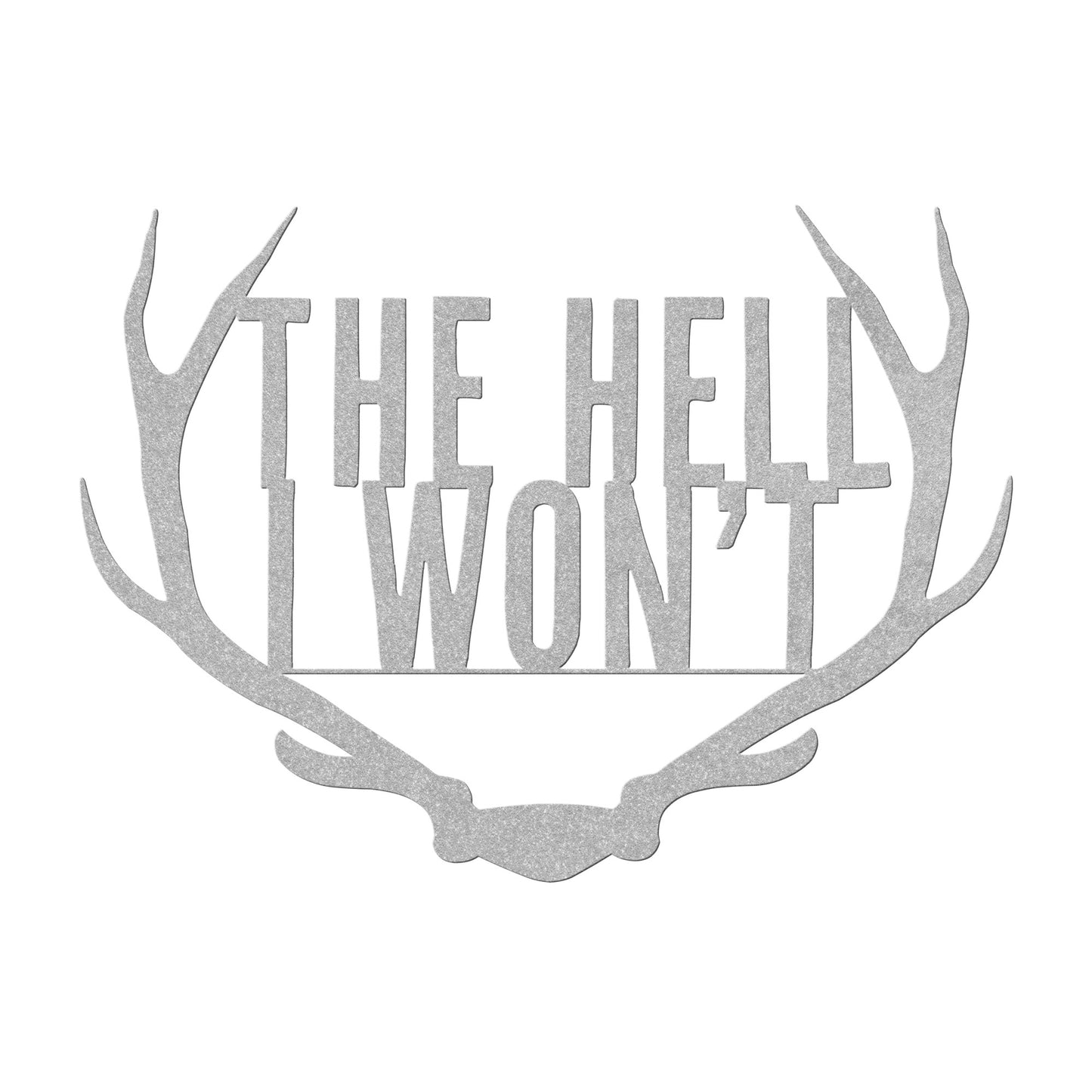 The Hell I Won't Antlers Metal Art