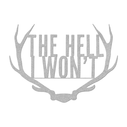 The Hell I Won't Antlers Metal Art