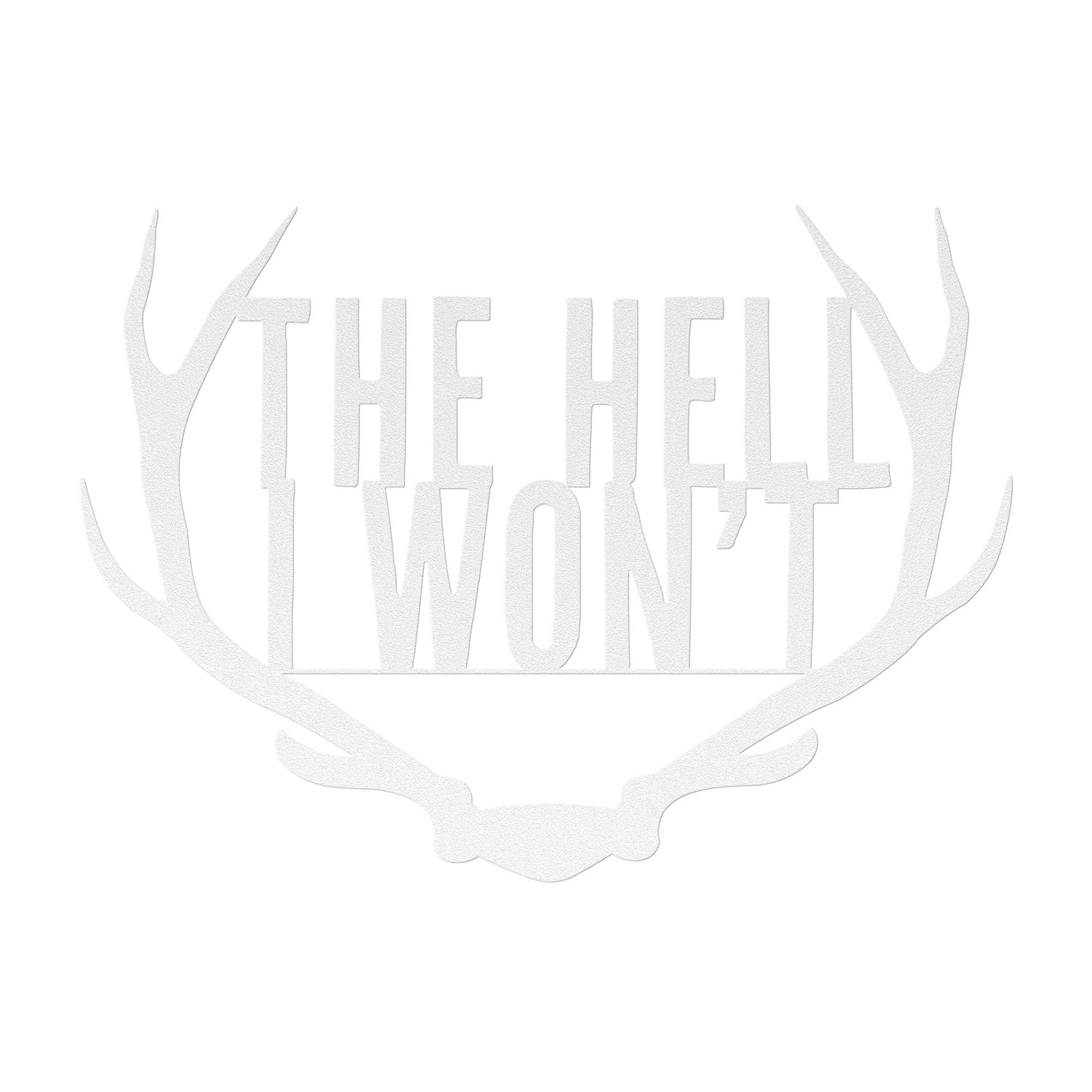 The Hell I Won't Antlers Metal Art